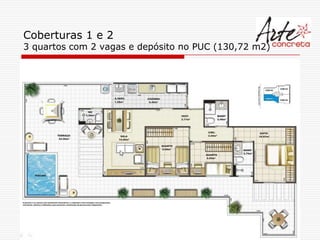 Coberturas 1 e 2
3 quartos com 2 vagas e depósito no PUC (130,72 m2)
 