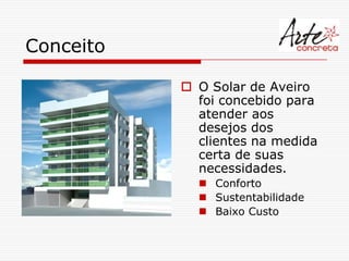 Conceito

            O Solar de Aveiro
             foi concebido para
             atender aos
             desejos dos
             clientes na medida
             certa de suas
             necessidades.
              Conforto
              Sustentabilidade
              Baixo Custo
 