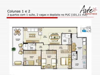 Colunas 1 e 2
3 quartos com 1 suíte, 2 vagas e depósito no PUC (101,11 m2)
 