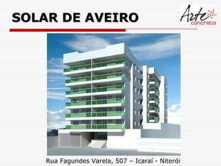 SOLAR DE AVEIRO




    Rua Fagundes Varela, 507 – Icaraí - Niterói
 