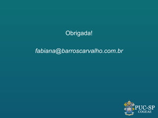 Obrigada!

fabiana@barroscarvalho.com.br
 