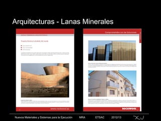 Nuevos Materiales y Sistemas para la Ejecución MRA ETSAC 2012/13
Arquitecturas - Lanas Minerales
 