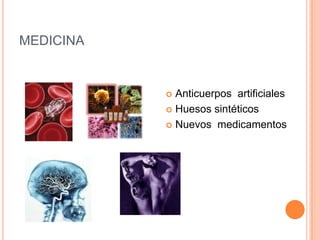 MEDICINAAnticuerpos  artificialesHuesos sintéticosNuevos  medicamentos