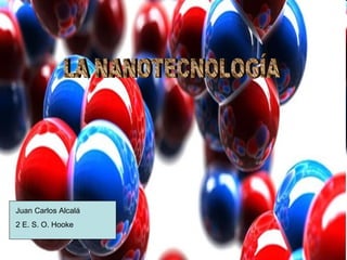 LA NANOTECNOLOGÍA Juan Carlos Alcalá 2 E. S. O. Hooke 