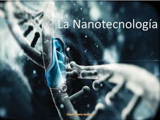 La Nanotecnología
 