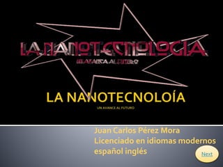 Juan Carlos Pérez Mora
Licenciado en idiomas modernos
español inglés Next
 