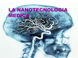 LA NANOTECNOLOGIA MEDICA 