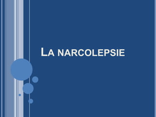 LA NARCOLEPSIE
 