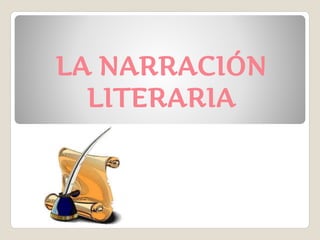 LA NARRACIÓN
LITERARIA
 