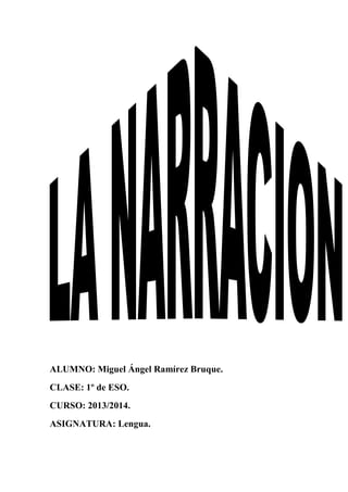 ALUMNO: Miguel Ángel Ramírez Bruque.
CLASE: 1º de ESO.
CURSO: 2013/2014.
ASIGNATURA: Lengua.

 