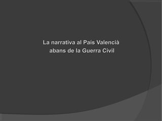 La narrativa al País Valencià
  abans de la Guerra Civil
 