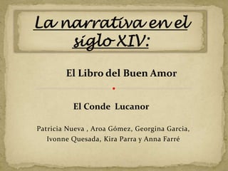 Patricia Nueva , Aroa Gómez, Georgina Garcia,
Ivonne Quesada, Kira Parra y Anna Farré
El Libro del Buen Amor
El Conde Lucanor
 