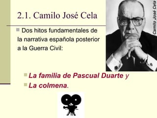 2.1. Camilo José Cela
 Dos hitos fundamentales de
la narrativa española posterior
a la Guerra Civil:



   La familia de...