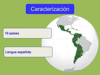 19 países
Lengua española
Caracterización
 