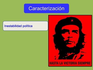 Caracterización
Inestabilidad política
 