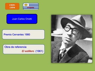 1909-
1994
Juan Carlos Onetti
Obra de referencia
El astillero (1961)
Premio Cervantes 1980
 