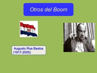 Otros del Boom
Augusto Roa Bastos
(1917-2005)
 