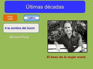 Últimas décadas
A la sombra del boom
1932-
1990
 