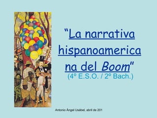 “ La narrativa hispanoamericana del  Boom ” (4º E.S.O. / 2º Bach.) 