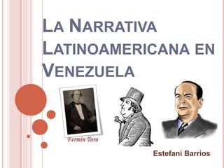 LA NARRATIVA 
LATINOAMERICANA EN 
VENEZUELA 
Estefani Barrios 
 