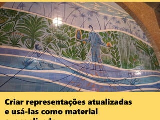 Criar representações atualizadas
e usá-las como material
 
