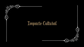 Impacto Cultural
 
