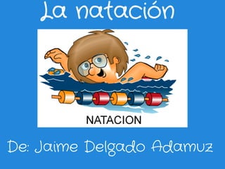 La natación




De: Jaime Delgado Adamuz
 