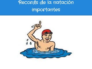 Records de la natación
     importantes
 