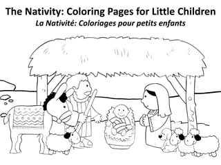 The Nativity: Coloring Pages for Little Children
La Nativité: Coloriages pour petits enfants
 