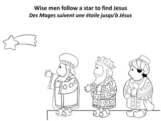 Wise men follow a star to find Jesus
Des Mages suivent une étoile jusqu’à Jésus
 