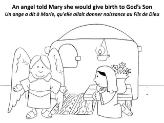 An angel told Mary she would give birth to God’s Son
Un ange a dit à Marie, qu'elle allait donner naissance au Fils de Dieu
 