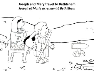 Joseph and Mary travel to Bethlehem
Joseph et Marie se rendent à Bethléhem
 
