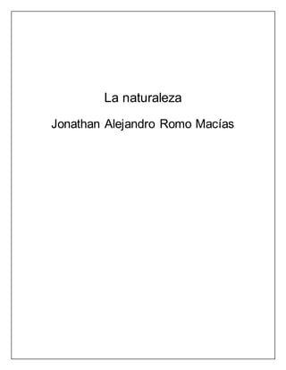 La naturaleza
Jonathan Alejandro Romo Macías
 