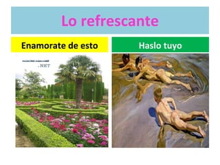 Lo refrescante Enamorate de esto Haslo tuyo 