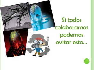 Si todos colaboramos podemos evitar esto…