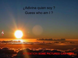 Guess who am I ? ¿Adivina quien soy ? ATTENTION  SOME PICTURES CAN HURT 
