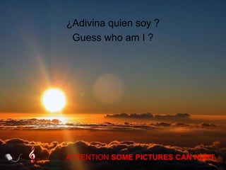 ¿Adivina quien soy ?
 Guess who am I ?




ATTENTION SOME PICTURES CAN HURT
 