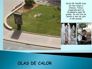 OLAS DE CALOR Cada vez mas largas e intensas. Parece exagerado pero el termómetro pone 54 grados. Es una foto de Sevilla el mes de julio el año pasado.OLAS DE CALOR