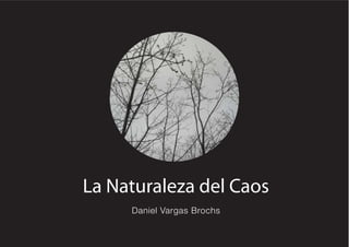 La Naturaleza del Caos
Daniel Vargas Brochs
 