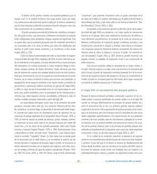 La relación entre espacio libre y ciudad...
31
Capítulo I
“pintoresco”, que pretende constituirse como un punto intermedio entre
las ideas de lo bello y lo sublime, planteadas por el poeta Edmund Burke y
desarrolladas por Kant, y que rinde culto en sus formas al ideal de la “Ma-
dre Naturaleza” (Turner, 2005, p. 202).
En paralelo a esta evolución general, se percibe a partir de la segun-
da mitad del siglo XVIII una tendencia a un mayor grado de intervención
humana en el paisaje, sobre todo mediante la introducción de edificios y
otros elementos arquitectónicos. Se extiende así la moda de construir pa-
bellones y edificaciones de inspiración griega o medieval, asociada a una
revalorización cultural de lo antiguo; y también cobra fuerza la incorpora-
ción al paisaje natural de elementos exóticos, procedentes de culturas tan
diversas como la china, la islámica o la turca. El jardín “se convierte en
una enciclopedia” (Capel, 2002, p. 287), donde es posible encontrar una
pagoda oriental, un pabellón de inspiración hindú o una construcción de
estilo moscovita.
Este proceso evolutivo refleja la necesidad de un nuevo cambio: si
el jardín informal surge en su origen como una reacción a la monotonía del
jardín francés, el jardín de inspiración romántica pretende huir de la mono-
tonía de los esquemas básicos del paisajismo. Se busca lo sorprendente, lo
insólito; el jardín es un espacio para huir del mundo, de la rígida concepción
racional de la realidad impuesta por la Ilustración.
El siglo XIX: el nacimiento del parque público
Aunque en épocas anteriores ya habían comenzado a aparecer en las ciu-
dades paseos y espacios ajardinados de carácter público, es en el siglo XIX
cuando se consagra definitivamente el concepto de parque público tal y
como lo conocemos hoy en día. Los primeros grandes espacios públicos
surgen de la donación o de la apropiación de jardines privados de la monar-
quía o la aristocracia, pero con el tiempo nacerá la necesidad de crear zonas
verdes adaptadas específicamente a los requerimientos de una población
creciente y de unas ciudades cada vez más extensas y alienadas de su entor-
no natural y rural. Se produce también una evolución en cuanto a los usua-
rios de los jardines urbanos, pues si en principio los grandes parques eran
utilizados principalmente por la burguesía, poco a poco las clases populares
comenzarán a hacer uso de estos espacios (Capel, 2002, p. 287).
En la ciudad de la revolución industrial, la existencia de espacios
verdes es una necesidad tanto desde el punto de vista social como higiénico
y sanitario. Es por ello que en el diseño se observa un desplazamiento del
énfasis desde lo estético, que aún primaba en los paseos del XVIII, hacia lo
funcional: los espacios verdes tienen una finalidad clara con respecto a la
salubridad del espacio urbano, y cumplen una importante misión como mar-
-	 El diseño de los jardines muestra una especial preferencia por el
paisaje rural. En el contexto británico, este rasgo parece, antes que nada,
una consecuencia del tradicional aprecio inglés por el entorno campestre y
por las áreas boscosas, pudiendo considerarse el jardín paisajista como una
mera continuación de una tendencia histórica.
-	 El jardín paisajista prescinde de la dimensión simbólica e iconográ-
fica del jardín formal, cuya estructura y elementos constitutivos a menudo
están configurados como verdaderos códigos cargados de significado. Esto
no quiere decir que la jardinería paisajista vacíe de contenido semántico a
sus creaciones; pero sí es cierto, al menos, que ahora los significados que
encierra el jardín están menos presentes y se manifiestan a otra escala
(Capel, 2002, p. 279).
Si bien las bases fundamentales del estilo se desarrollan en Inglate-
rra entre finales del siglo XVII y mediados del XVIII, el jardín informal no tar-
da en extenderse a otros países, a lo largo del setecientos y hasta principios
del ochocientos. En muchas ocasiones, la nueva tendencia obliga a trans-
formar antiguos jardines de diseño formalista. Puede afirmarse que este
tipo de intervención supone una novedad desde el punto de vista histórico,
dado que, anteriormente, una vez un espacio era transformado por la acción
humana, no se volvía a modificar a menos que ocurriera una catástrofe. La
readaptación de los espacios existentes a las nuevas modas y corrientes de
pensamiento y apreciación estética constituye, en opinión de Capel (2002,
p. 284), un signo de que la humanidad entra en una nueva etapa; en cual-
quier caso, podría entenderse como un precedente de las intervenciones y
reformas que, sobre espacios urbanos consolidados, se llevarán a cabo en
muchas ciudades europeas sobre todo a partir del siglo XIX.
Los especialistas distinguen varias fases en la evolución del jardín
paisajista, marcada sobre todo por una creciente influencia de los idea-
les románticos. En primer lugar, se desarrolla el denominado estilo Augus-
to: durante esta etapa inicial, los diseñadores tratan de reproducir en sus
creaciones el paisaje idealizado de la antigüedad clásica (Thacker, 1979, p.
185). El entorno natural se puebla de estatuas, grutas, templos, puentes.
La inspiración se busca sobre todo en los paisajes italianos, por medio del
Grand Tour, y en las obras de los pintores paisajistas, sobre todo Claude
Lorraine y Gaspard Dughed (Thacker, 1979, p. 185). Posteriormente, viene
a desarrollarse el estilo conocido como “serpentina”, cuyo máximo expo-
nente es Lancelot “Capability” Brown. En esta nueva fase se pierde parte
de la fascinación por el ideal clásico, y se incrementa el aprecio por las
formas naturales e irregulares de bosques, lagos o prados; se incorporan al
diseño elementos formales con un aspecto más orgánico, como filas sinuo-
sas de árboles y láminas de agua de aspecto naturalizado (Thacker, 1979,
pp. 209-210; Turner, 2005, p. 202). Por último, surge el estilo denominado
 