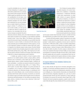 32
La naturaleza en la ciudad
co para las actividades de ocio y recreo de
las clases trabajadoras. En cualquier caso, el
ideal estético predominante en un principio
sigue siendo el jardín paisajista. Este será el
modelo seguido, por ejemplo, por una crea-
ción paradigmática de esta época, como
es el Central Park de Nueva York, donde la
perspectiva paisajista sirve como vehículo
para la plasmación de una serie de ideales:
para su creador, Frederick Law Olmsted, un
parque constituía “la confluencia de to-
das las clases sociales, y en tanto que tal,
un medio para reforzar el sentido de per-
tenencia a una comunidad; dicho de otra
manera, el parque era expresión física de la
democracia americana.Además, servía como medio de educación y regene-
ración gracias al contacto con la naturaleza, a la que atribuía la capacidad
de elevar el alma” (Soria y Puig, 1996, p. 35). Olmsted no sólo incorpora
nuevas funciones para el espacio verde público, sino que también desarrolla
innovaciones en cuanto al diseño y la estructura del verde urbano; busca
nuevas soluciones para la movilidad peatonal en dichos espacios, y, lo que
es más importante, introduce el concepto de sistema verde como conjun-
to integrado de los diferentes espacios verdes urbanos. Para ello, Olmsted
propone la conexión de los principales parques de la ciudad a través de las
denominadas parkways (Soria y Puig, 1996, p. 36).Al igual que se ha seña-
lado para épocas anteriores, el diseño de los parques sigue siendo durante
el siglo XIX un campo de experimentación para el urbanismo.
A medida que aumenta el número y el tipo de espacios verdes
presentes en las ciudades (jardines privados y parques públicos, jardines
exclusivos para la aristocracia y zonas verdes para las clases populares,
grandes espacios urbanos y jardines suburbanos ligados a residencias de
clases acomodadas...), se produce una evolución natural de la estética do-
minante hacia un estilo ecléctico (Capel, 2002, p. 311; Thacker, 1979, p.
239). El jardín o el parque deben adaptarse a los gustos particulares de
su propietario o de su usuario, lo cual fomenta la variedad de estilos y
la mezcla de elementos y de referencias formales. La reivindicación de lo
antiguo y de lo exótico llevada a cabo a raíz del movimiento romántico, ya
apuntada anteriormente, facilita este proceso. Encontramos así creaciones
que combinan rasgos estructurales propios del jardín formal con elementos
característicos del jardín paisajista, así como edificios de inspiración clásica,
gótica, islámica u oriental, en lo que se viene a denominar “estilo mixto”
(Turner, 2005, p. 233).
Con el tiempo, los parques públicos
irán dando respuesta a las nuevas necesi-
dades de los ciudadanos, e incorporando
equipamientos e instalaciones destinadas
a suplir dichos requerimientos. Las áreas
verdes incluirán así espacios destinados
a la práctica de deportes, a la música o a
la celebración de exposiciones. El jardín es
también un ámbito que sirve para la educa-
ción del ciudadano: las clases trabajadoras
disfrutan en él de un ocio controlado y sa-
ludable, que el poder considera beneficioso
como sustituto de actividades y hábitos,
como la bebida, perjudiciales desde el pun-
to de vista social;aparte de esto,se fomenta
que los grupos sociales menos favorecidos conozcan y asimilen las formas
de comportamiento y los hábitos de las clases superiores más educadas.
La práctica del estilo paisajista condujo al nacimiento de una nueva
disciplina: la arquitectura del paisaje. Olmsted se define como “arquitecto
paisajista” cuando presenta su propuesta al concurso para la creación de
Central Park en 1858 (Turner, 2005, p. 244). En el ámbito estadounidense,
el término pasa a asociarse con la realización de proyectos públicos, como
grandes parques o sistemas de espacios verdes, diferenciándose así de la
mera labor de diseño de jardines. El primer europeo en denominarse a sí
mismo como arquitecto del paisaje fue Patrick Geddes, uno de los teóricos
más influyentes en el urbanismo del siglo XX (Turner,2005,p.244).El diseño
del jardín paisajista abre así las puertas a una perspectiva mucho más am-
plia y ambiciosa: la planificación de espacios abiertos, de sistemas urbanos
de espacios libres, e incluso de la articulación entre la ciudad y el campo.
El espacio libre en los modelos teóricos de
desarrollo urbano
En las últimas décadas del siglo XIX el crecimiento demográfico de las
ciudades y la consecuente necesidad de expansión de los núcleos urbanos
hacen surgir nuevas tendencias en el planeamiento urbanístico, en las que
se ven reflejados, por un lado, elementos relacionados con el desarrollo del
jardín formal (tramas ortogonales, diagonales, etc.), y por otro, la actitud
paisajista del jardín informal, que viene a representar un mayor respeto por
la naturaleza en los procesos de crecimiento urbano (Capel, 2002, p. 339).
Tomando como base la perspectiva paisajística, surgirán a partir de las dé-
cadas finales del siglo XIX y hasta mediados del XX una serie de propuestas
Central Park, Nueva York
 