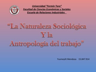 Universidad “Fermín Toro”
Facultad de Ciencias Económicas y Sociales
   Escuela de Relaciones Industriales




                              Yusmeylit Mendoza 15.847.914
 