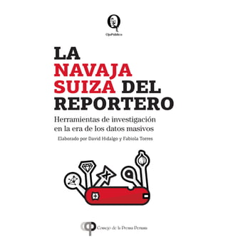 LA
NAVAJA
SUIZA DEL
REPORTERO
Herramientas de investigación
en la era de los datos masivos
Elaborado por David Hidalgo y Fabiola Torres
 
