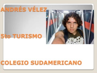 ANDRÉS VÉLEZ 5to TURISMOCOLEGIO SUDAMERICANO