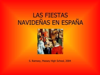     LAS FIESTAS NAVIDEÑAS EN ESPAÑA S. Ramsey, Massey High School, 2004 