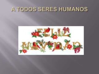 A TODOS SERES HUMANOS