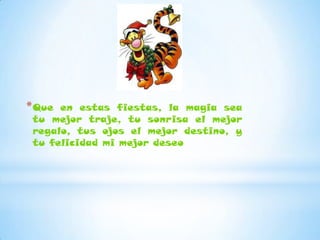 * Que en estas fiestas, la magia sea
 tu mejor traje, tu sonrisa el mejor
 regalo, tus ojos el mejor destino, y
 tu felicidad mi mejor deseo
 