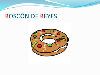 ROSCÓN DE REYES

 