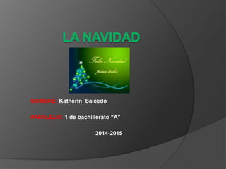 NOMBRE: Katherin Salcedo
PARALELO: 1 de bachillerato “A”
2014-2015
 