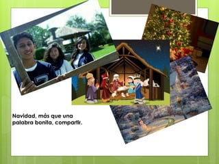 Navidad, más que una
palabra bonita, compartir.
 